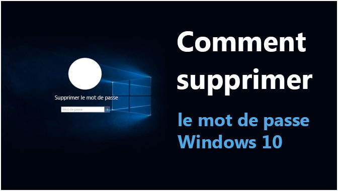 Supprimer le mot de passe Windows 10