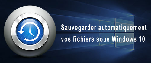 Sauvegarder les fichiers sous Windows 10