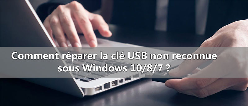 Comment réparer la clé USB non reconnue sous Windows 10/8/7 ? – Rene.E